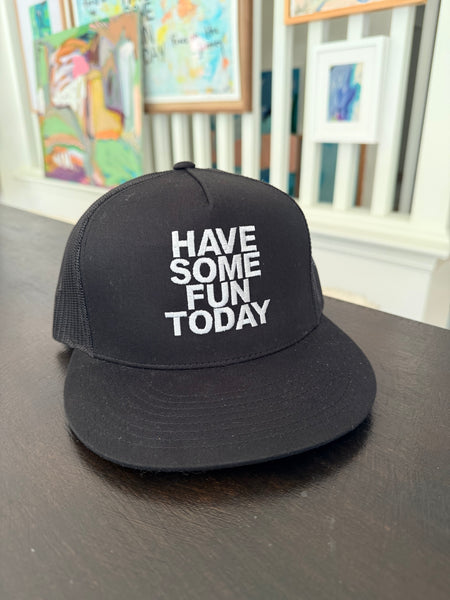 Have Some Fun Today Trucker Hat — Black 5-Panel Snapback