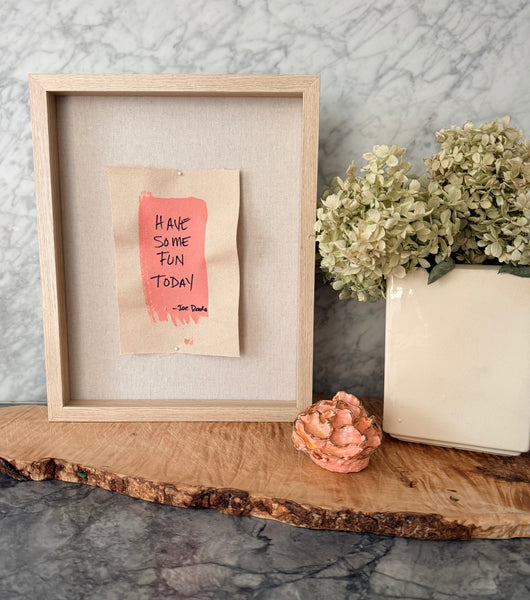 "Have Some Fun Today" Signature Shadowbox — Original Hand-Painted Canvas in White Oak & Linen | The Joe Rado Series