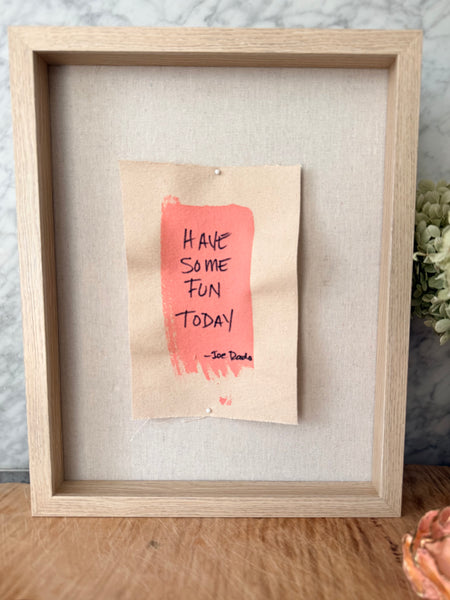 "Have Some Fun Today" Signature Shadowbox — Original Hand-Painted Canvas in White Oak & Linen | The Joe Rado Series