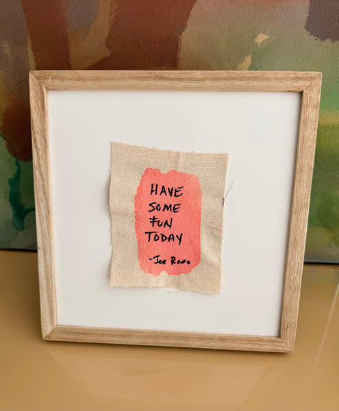 "Have Some Fun Today" Mini Framed Canvas — Original Hand-Painted on Linen | The Joe Rado Series