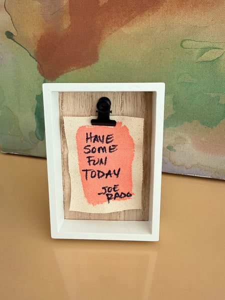 "Have Some Fun Today" Signature Shadowbox — Original Hand-Painted Canvas in White Oak & Linen | The Joe Rado Series